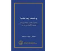 Social engineering: a record of things done by American industrialists employing upwards of one and one-half million of people