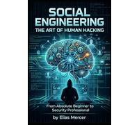 Social Engineering The Art of Human Hacking: From Absolute Beginner to Security Proffesional