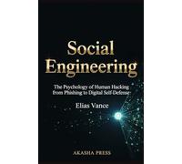 Social Engineering: The Psychology of Human Hacking from Phishing to Digital Self-Defense