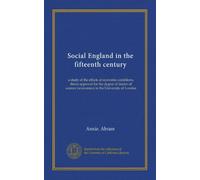 Social England in the fifteenth century: a study of the effects of economic conditions, thesis approval for the degree of doctor of science (economics) in the University of London