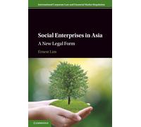 Social Enterprises in Asia: A New Legal Form (International Corporate Law and Financial Market Regulation)