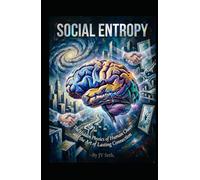 SOCIAL ENTROPY: The Hidden Physics of Human Chaos and the Art of Lasting Connection (Hard Life Problems Worth Solving)