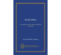 Social ethics: an introduction to the nature and ethics of the state