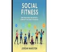 Social Fitness: Turn Your Fitness Tracker Into a Community That Keeps You Moving