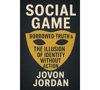 Social Game: Borrowed Truths & The Illusion of Identity Without Action