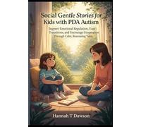 Social Gentle Stories for Kids with PDA Autism: Support Emotional Regulation, Ease Transitions, and Encourage Cooperation Through Calm, Reassuring Tales
