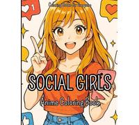 Social Girls Anime Coloring Book: 45 Images to Color of Anime & Manga Social Girls Creative Stress Relief Anxiety Support for Teens and Kids (Anime & Kawaii Coloring Books)