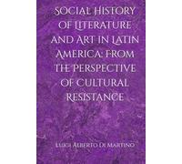 Social History of Literature and Art in Latin America: From the Perspective of Cultural Resistance