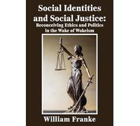 Social Identities and Social Justice: Reconceiving Ethics and Politics in the Wake of Wokeism