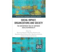 Social Impact, Organizations and Society: The Contemporary Role of Corporate Social Responsibility (Routledge Studies in Management, Organizations and Society)