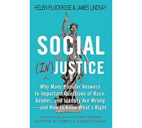 Social (In)justice: Why Many Popular Answers to Important Questions of Race, Gender, and Identity Are Wrong--and How to Know What's Right: A Reader-Friendly Remix of Cynical Theories