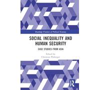 Social Inequality and Human Security: Case Studies from Asia (Routledge Frontiers of Political Economy)