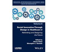 Social Innovation Through Design in Healthcare 2: Rethinking and Designing the Future (ISTE Invoiced)