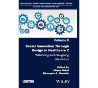 Social Innovation Through Design in Healthcare 2: Rethinking and Designing the Future (ISTE Invoiced)