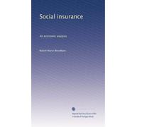 Social insurance: An economic analysis: Volume 2