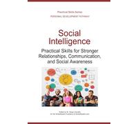 Social Intelligence: Practical Skills for Stronger Relationships, Communication, and Social Awareness (Personal Development Pathway - Practical Skills Series)