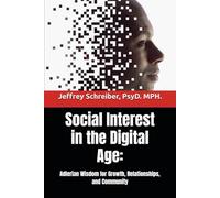 Social Interest in the Digital Age: Adlerian Wisdom for Growth, Relationships, and Community