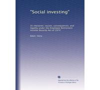 "Social investing": its character, causes, consequences, and legality under the Employee Retirement Income Security Act of 1974