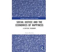 Social Justice and the Economics of Happiness: A Critical Taxonomy (Routledge Frontiers of Political Economy)