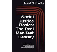 Social Justice Basics: The Real Manifest Destiny: Biblical Response to Power, Justice, and Responsibility