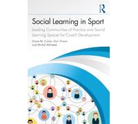 Social Learning in Sport: Leading Communities of Practice and Social Learning Spaces for Coach Development