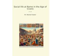 Social life at Rome in the Age of Cicero (Classic Books)