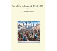 Social life in England, 1750-1850 (Classic Books)