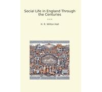 Social Life in England Through the Centuries (Classic Books)
