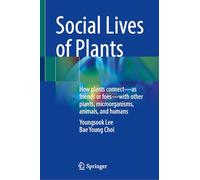 Social Lives of Plants: How plants connect-as friends or foes-with other plants, microorganisms, animals, and humans