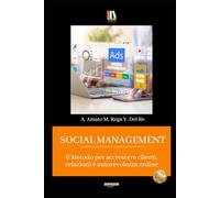 SOCIAL MANAGEMENT: Il Metodo per accrescere clienti, relazioni e autorevolezza online