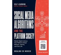 Social Media Algorithms and the Platform Society: Master Digital Literacy: How Platforms Shape Behavior, Identity, and Civic Life: 1 (Evervian Self Learning)