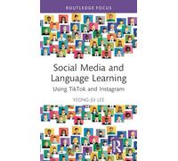 Social Media and Language Learning: Using TikTok and Instagram (Routledge Research in Language Education)