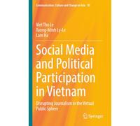 Social Media and Political Participation in Vietnam: Disrupting Journalism in the Virtual Public Sphere (Communication, Culture and Change in Asia)