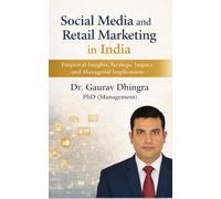 Social Media and Retail Marketing in India: Empirical Insights, Strategic Impact, and Managerial Implications from the Indian Market
