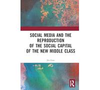 Social Media and the Reproduction of the Social Capital of the New Middle Class