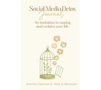 Social Media Detox Journal: A Guided Journey to Unplug, Reflect and Reconnect.: Assessments, Daily Prompts, Gratitude Practice, Grounding Exercises & Mindful Coloring Pages