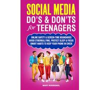 Social Media Do’s - Don’ts for Teenagers: Online Safety & Screen-Time Boundaries, Avoid Cyberbullying, Protect Sleep & Focus, Smart Habits to Keep Your Phone in Check (Teen Personal Growth Series)