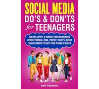 Social Media Do’s - Don’ts for Teenagers: Online Safety & Screen-Time Boundaries, Avoid Cyberbullying, Protect Sleep & Focus, Smart Habits to Keep Your Phone in Check (Teen Personal Growth Series)