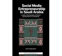 Social Media Entrepreneurship in Saudi Arabia: A Digital Ethnography of Women Entrepreneurs on Instagram (Digital Activism And Society: Politics, Economy And Culture In Network Communication)