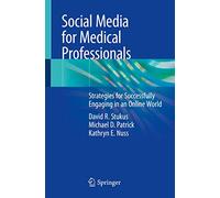 Social Media for Medical Professionals: Strategies for Successfully Engaging in an Online World