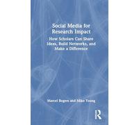 Social Media for Research Impact: How Scholars Can Share Ideas, Build Networks, and Make a Difference