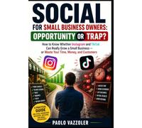 Social Media for Small Business Owners: Opportunity or Trap?: How to Know Whether Instagram and TikTok Can Really Grow a Small Business - or Waste ... (The Social Method for Small Businesses)