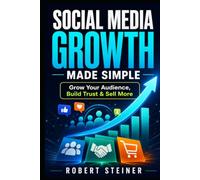 Social Media Growth Made Simple: Grow Your Audience, Build Trust & Sell More