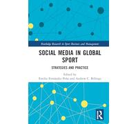 Social Media in Global Sport: Strategies and Practice (Routledge Research in Sport Business and Management)