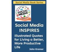 Social Media Inspires: Illustrated Quotes for Living a Better, More Productive Life (Social Media Book Series)