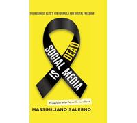 SOCIAL MEDIA IS DEAD: The Business Elite's 419 Formula for Digital Freedom