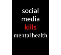 Social Media Kills Mental Health: | 100 lined pages Size 6x9 Inches | Funny Notebook For Man, Woman, Teens | For Home, Office, College, University, ... Gag Gift | Perfect Gift Idea | Daily Journal