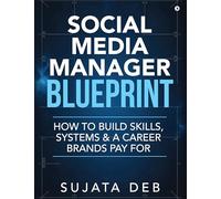 Social Media Manager Blueprint: How to Build Skills, Systems & a Career Brands Pay For