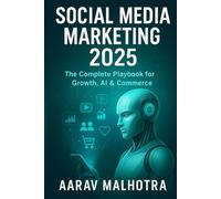 Social Media Marketing 2025: The Complete Playbook for Growth, AI & Commerce