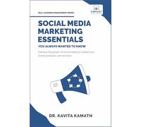 Social Media Marketing Essentials You Always Wanted To Know: A Beginner's Guide to Social Media Strategies, Content Creation, and Platform-Specific Marketing (Self-Learning Management Series)